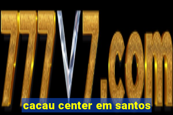 cacau center em santos